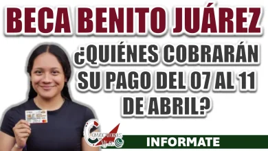 BECA BENITO JUÁREZ| ¿QUIÉNES SERÁN LOS BENEFICIARIOS QUE COBRARÁN SU PAGO DEL 07 AL 11 DE ABRIL?