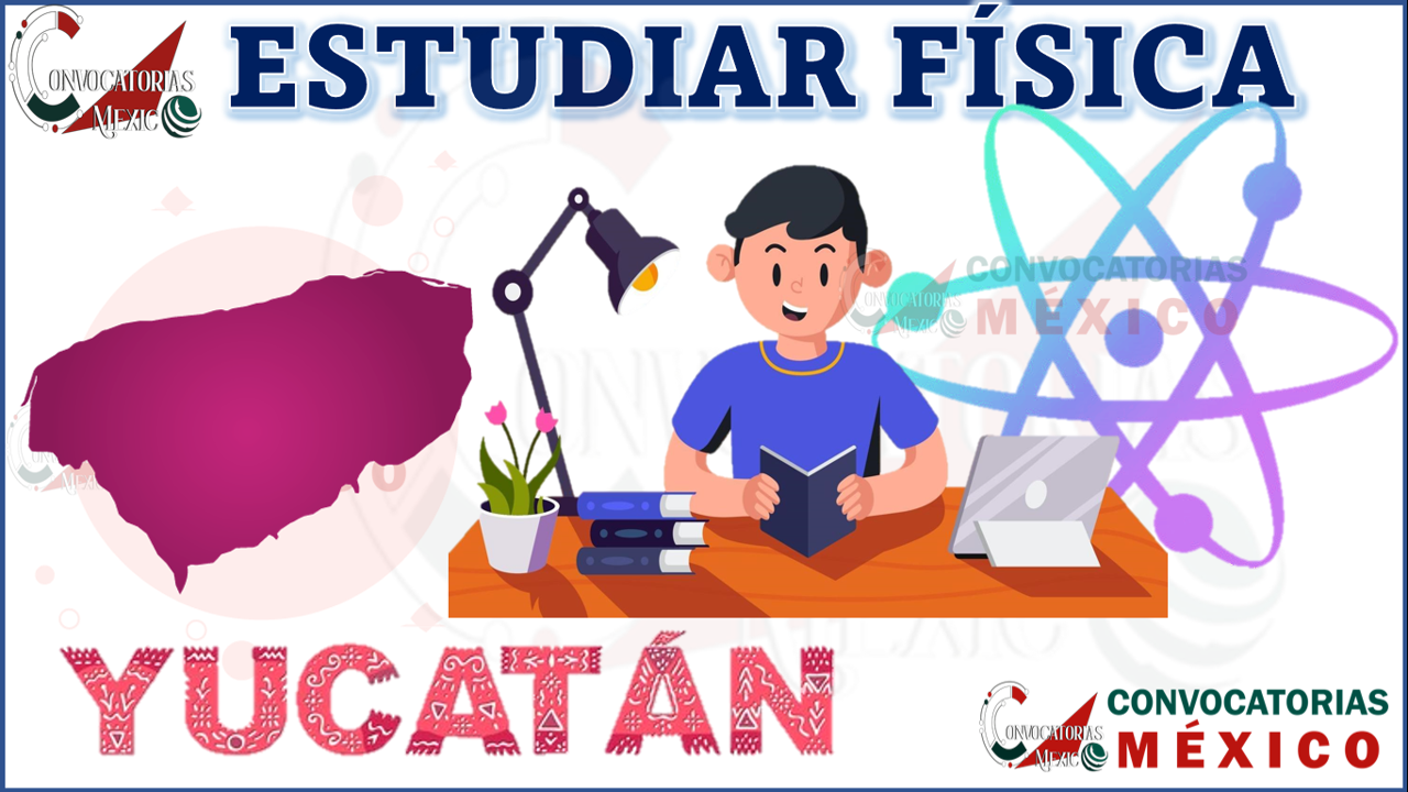 10 Universidades para estudiar Física en Yucatán