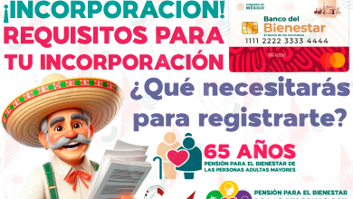 Requisitos IMPORTANTES para tu INCORPORACIÓN a las Pensiones del Bienestar en este mes de Agosto. ¿Qué necesitas para solicitar tu incorporación a este programa de apoyo?