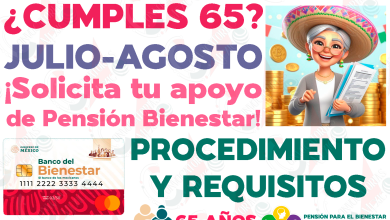 ¿Cumples 65 años entre Julio y Agosto? Solicita tu INCORPORACIÓN a las Pensiones del Bienestar en esta semana