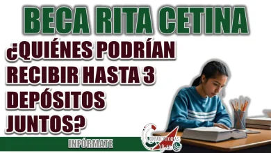 BECA RITA CETINA| ¿QUIÉNES PODRÍAN RECIBIR HASTA 3 DEPÓSITOS JUNTOS?