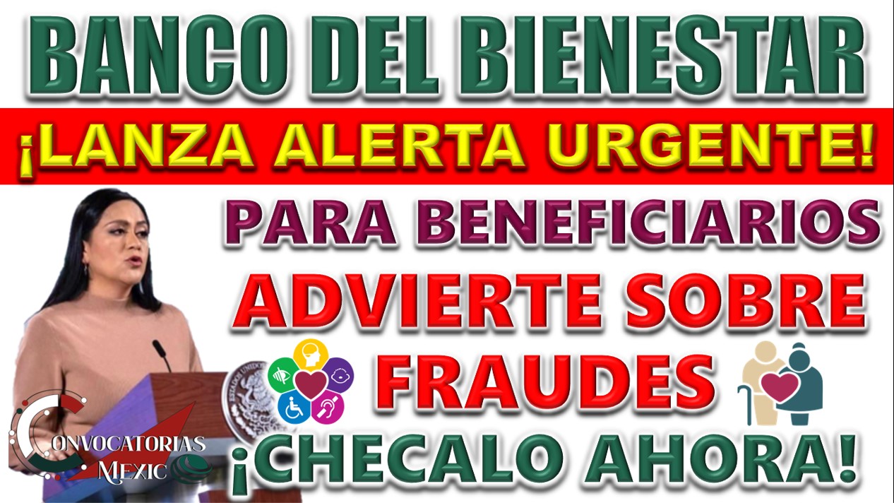 Banco del Bienestar Lanza Advertencia A Beneficiarios del Bienestar 11 4 125