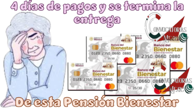 4 días de pagos y se termina la entrega de esta Pensión Bienestar