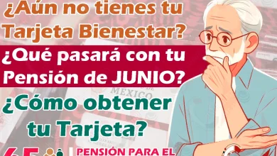 ¿Aún no cuentas con tu Tarjeta del Bienestar? ¡Esto podría pasarle a tu Pensión del Bienestar en JULIO!