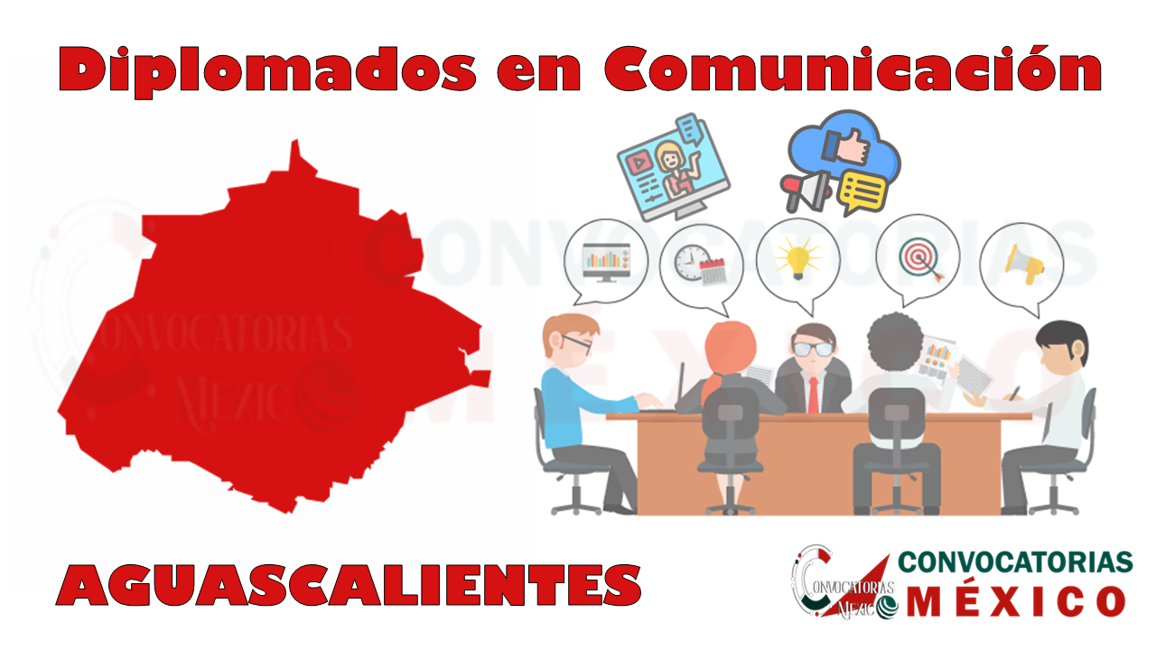 12 Diplomados en Comunicación en Aguascalientes