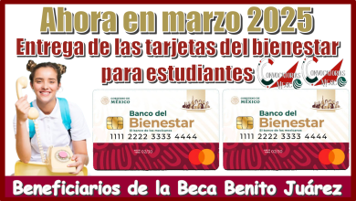 Ahora en marzo 2025 la entrega de las tarjetas del bienestar para estudiantes beneficiarios de la Beca Benito Juárez 