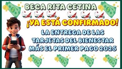 BECA RITA CETINA | ¡YA ESTÁ CONFIRMADO!...LA ENTREGA DE LAS TARJETAS DEL BIENESTAR MÁS EL PRIMER PAGO DEL 2025 