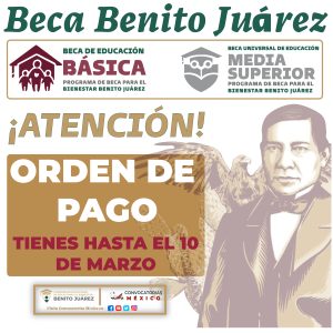 ¡TU PAGO! Fecha límite para cobrar tu ORDEN DE PAGO Becas Benito Juárez 2023