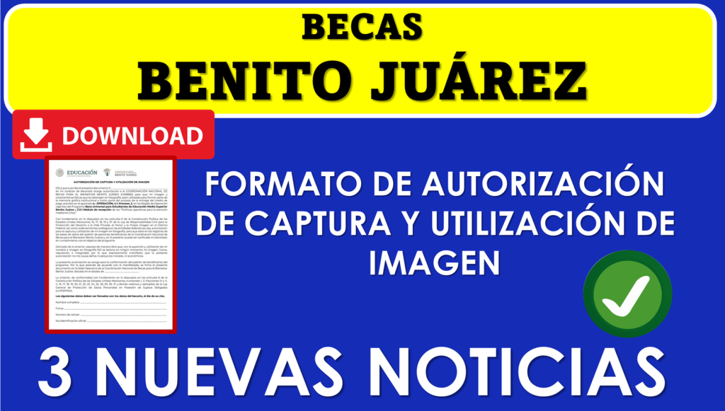 ≫ Becas Benito Juárez: No olvides llevar el Formato de Autorización de