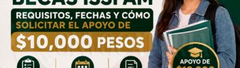 Becas ISSFAM: Requisitos, fechas y cómo solicitar el apoyo de 10 mil pesos