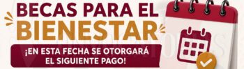 Becas para el Bienestar ¡En esta fecha se otorgaran el siguiente pago correspondiente al bimestre: septiembre-octubre!