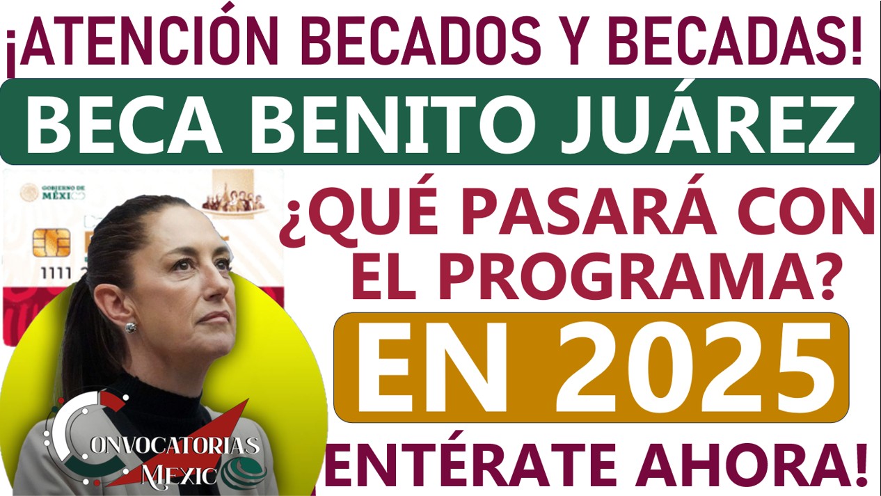 Beca Benito Juárez| ¡Atención estudiantes! ¿Ya no existirá este programa en 2025? 11 CON 1 149
