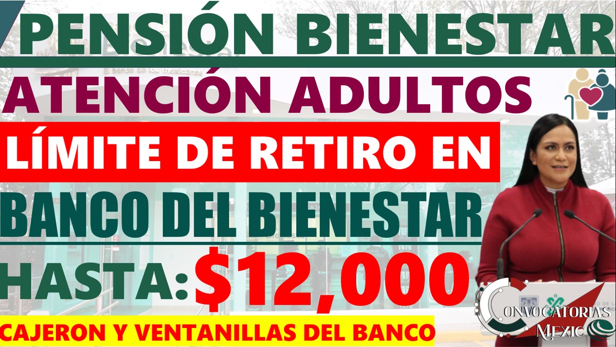 Pensión Bienestar ¿Cuál es el limite de dinero que puedo retirar en el Banco de Bienestar? 11 CON 1 61