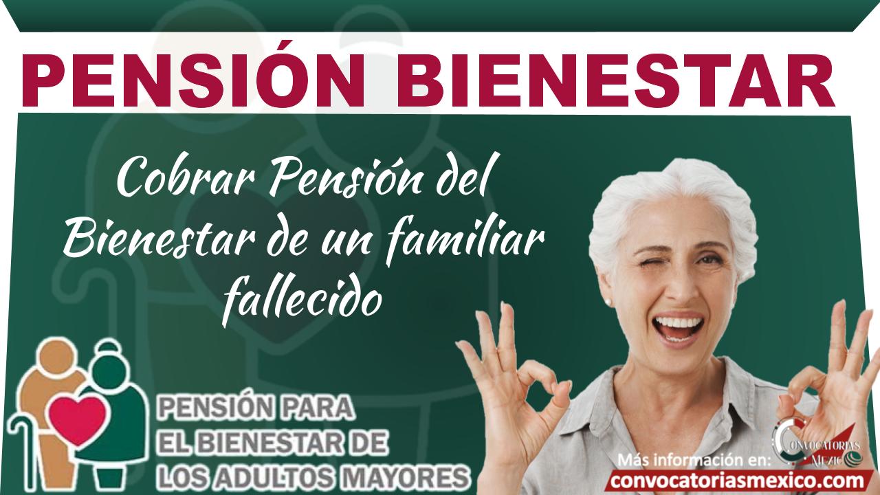 Cobrar Pensión del Bienestar de un familiar fallecido 11 Pension