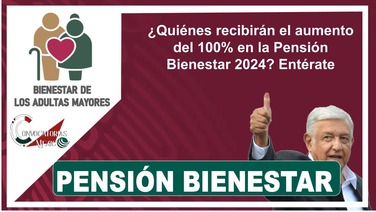 ¿Quiénes recibirán el aumento del 100% en la Pensión Bienestar 2024? Entérate 11 ¿Quiénes recibirán el aumento del 100% en la Pensión Bienestar 2024? Entérate