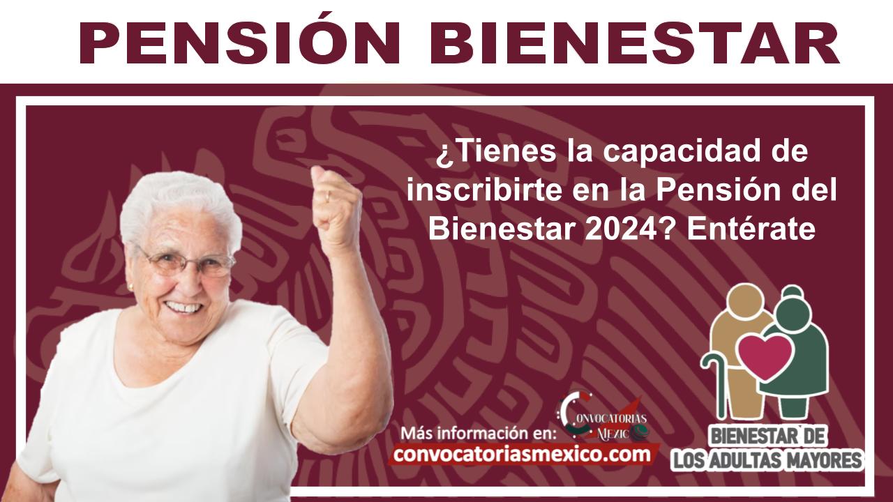 ¿Tienes la capacidad de inscribirte en la Pensión del Bienestar 2024? Entérate
