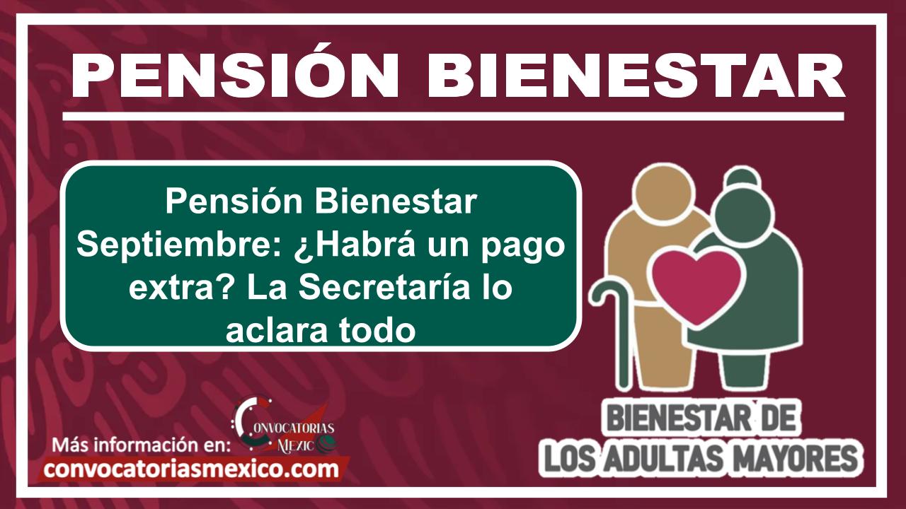 Pensión Bienestar Septiembre: ¿Habrá un pago extra? La Secretaría lo aclara todo 11 Pensión Bienestar Septiembre: ¿Habrá un pago extra? La Secretaría lo aclara todo