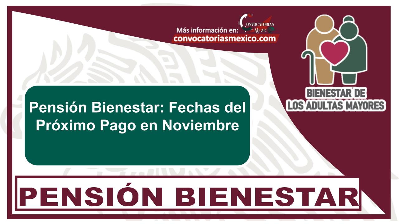 Pensión Bienestar: Fechas del Próximo Pago en Noviembre 11 Pensión Bienestar: Fechas del Próximo Pago en Noviembre