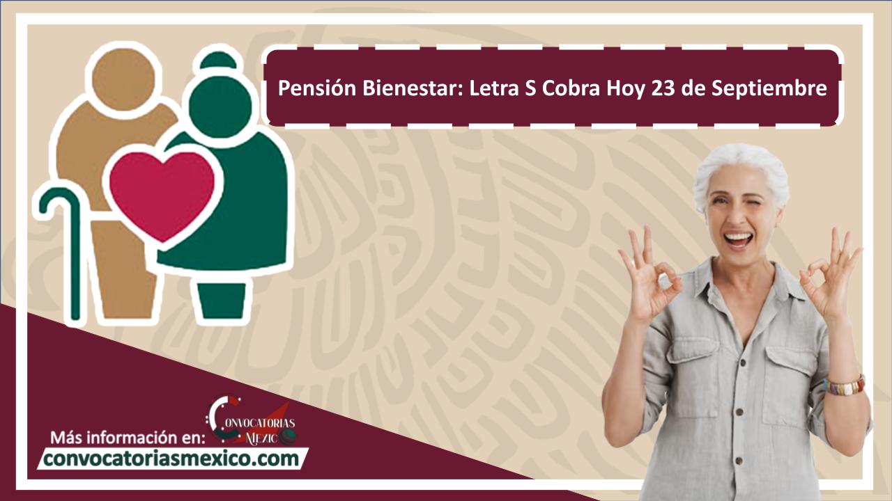 Pensión Bienestar: Letra S Cobra Hoy 23 de Septiembre 11 Pensión Bienestar: Letra S Cobra Hoy 23 de Septiembre