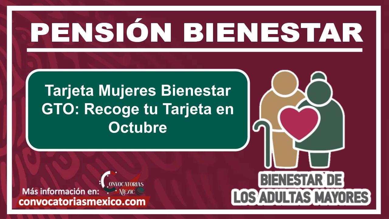 Tarjeta Mujeres Bienestar GTO: Recoge tu Tarjeta en Octubre