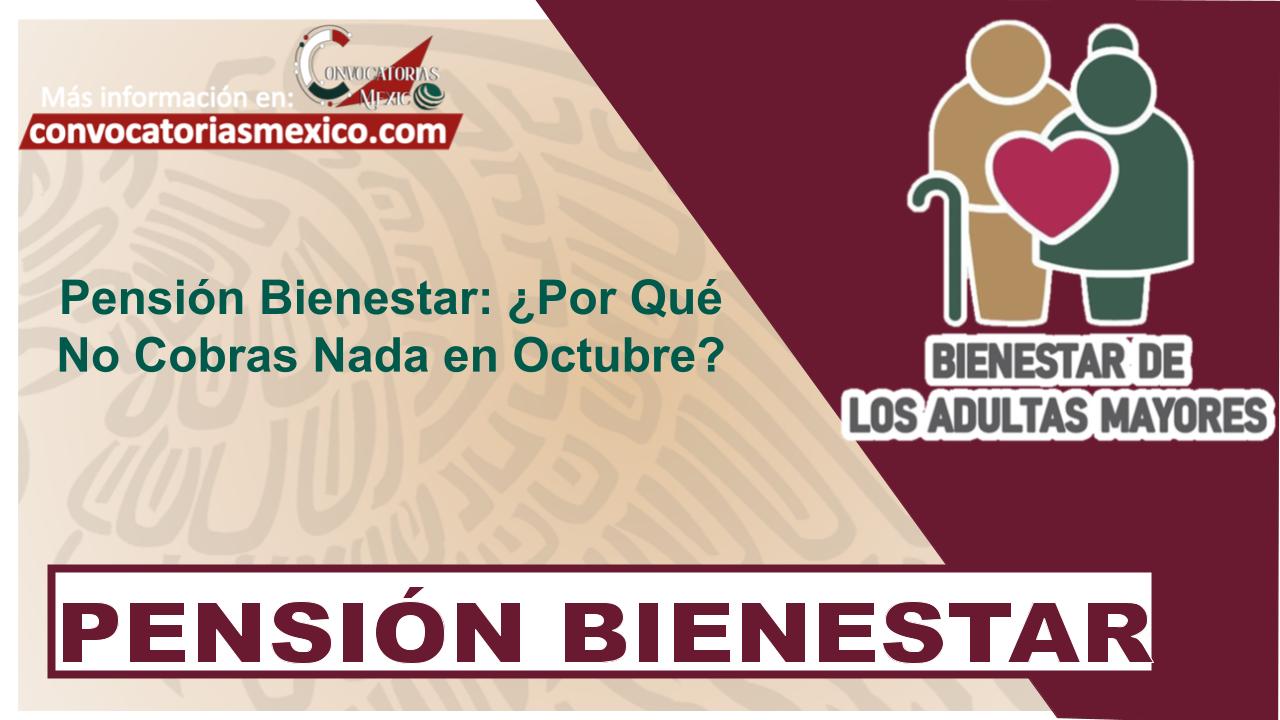 Pensión Bienestar: ¿Por Qué No Cobras Nada en Octubre?