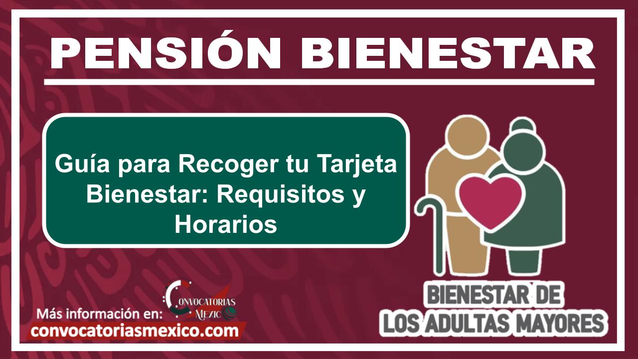 Guía para Recoger tu Tarjeta Bienestar: Requisitos y Horarios 11 Guía para Recoger tu Tarjeta Bienestar: Requisitos y Horarios