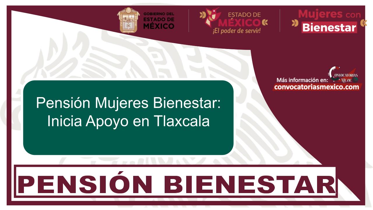 Pensión Mujeres Bienestar: Inicia Apoyo en Tlaxcala