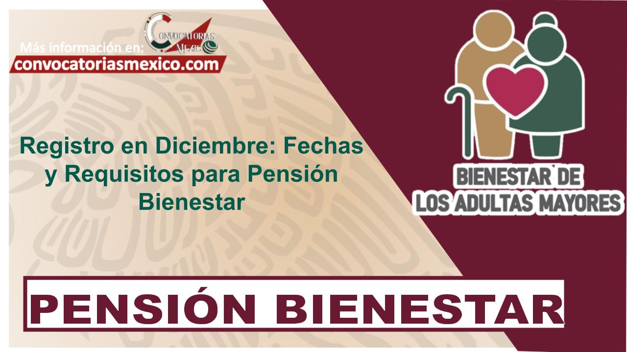 Registro en Diciembre: Fechas y Requisitos para Pensión Bienestar 11 Registro en Diciembre: Fechas y Requisitos para Pensión Bienestar