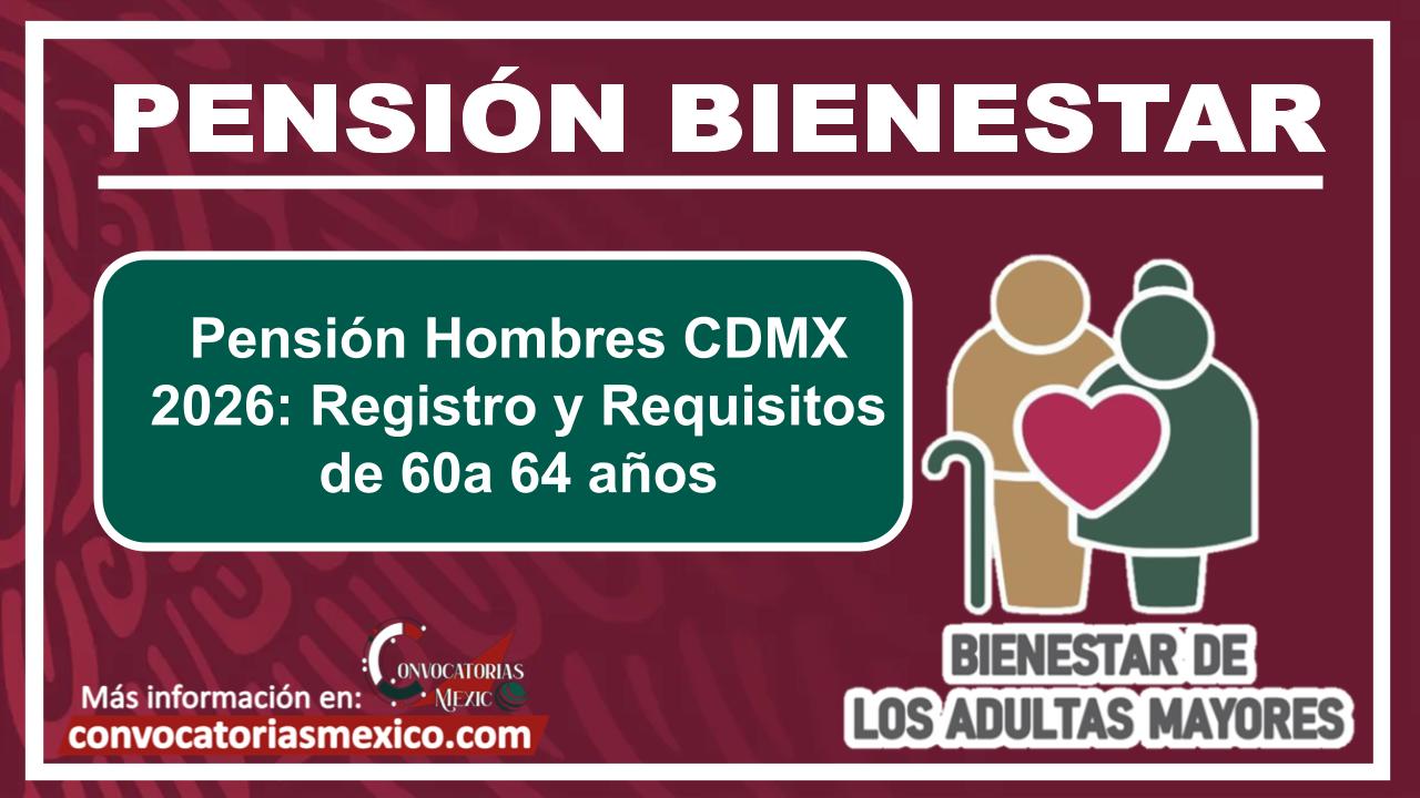 Pensión Hombres CDMX 2026: Registro y Requisitos de 60 a 64 años