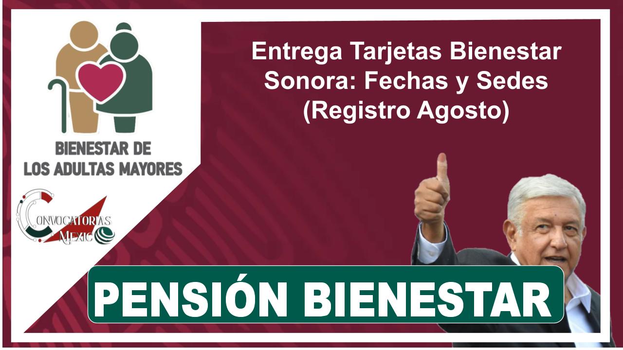 Entrega Tarjetas Bienestar Sonora: Fechas y Sedes (Registro Agosto) 11 Entrega Tarjetas Bienestar Sonora: Fechas y Sedes (Registro Agosto)