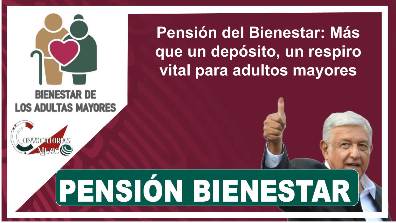 Pensión del Bienestar: Más que un depósito, un respiro vital para adultos mayores