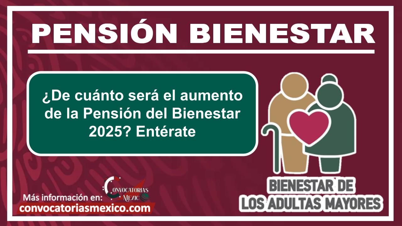 ¿De cuánto será el aumento de la Pensión del Bienestar 2025? Entérate