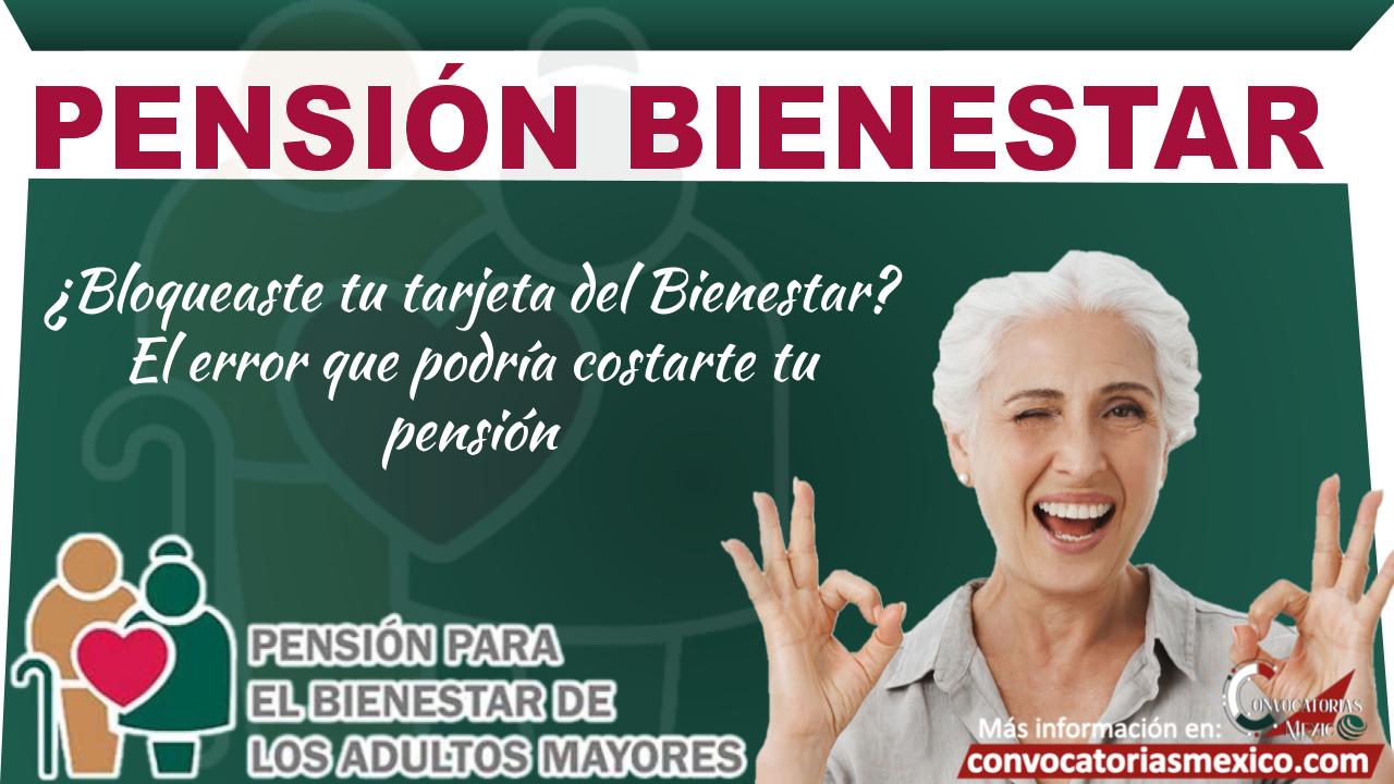 ¿Bloqueaste tu tarjeta del Bienestar? El error que podría costarte tu pensión