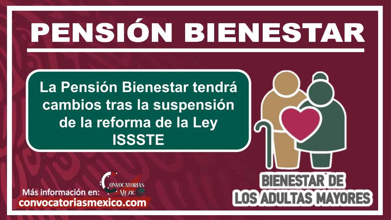 La Pensión Bienestar tendrá cambios tras la suspensión de la reforma de la Ley ISSSTE
