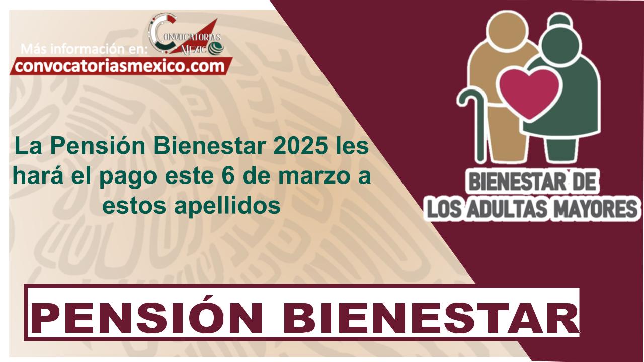 La Pensión Bienestar 2025 les hará el pago este 6 de marzo a estos apellidos