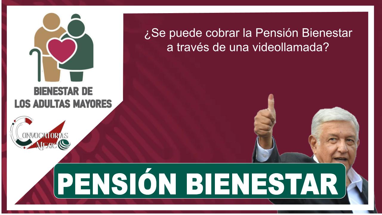 ¿Se puede cobrar la Pensión Bienestar a través de una videollamada?