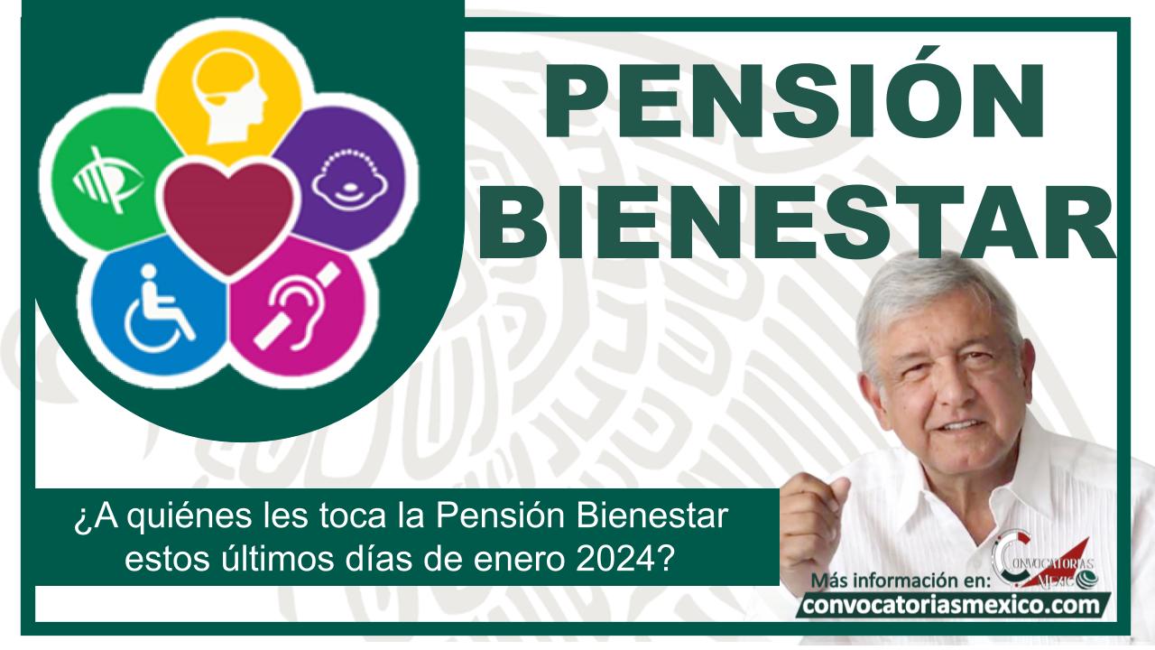 ¿A quiénes les toca la Pensión Bienestar estos últimos días de enero 2024?