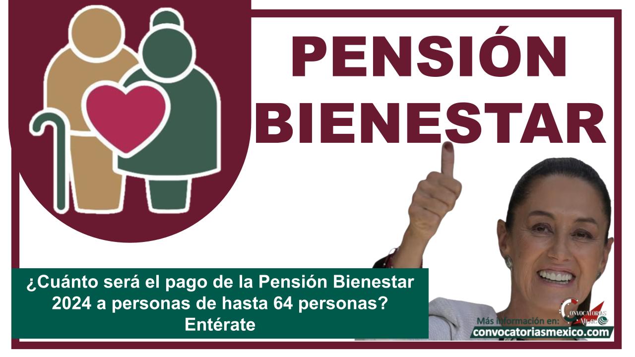 ¿Cuánto será el pago de la Pensión Bienestar 2024 a personas de hasta 64 personas? Entérate