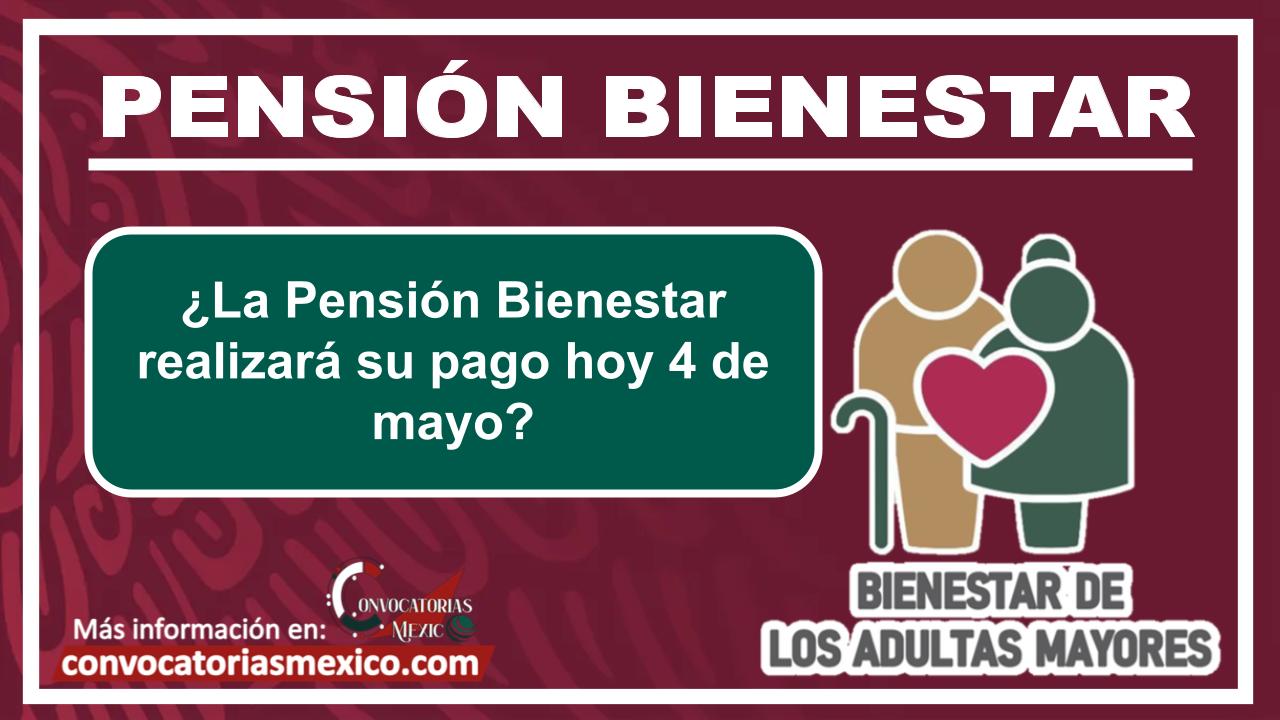 ¿La Pensión Bienestar realizará su pago hoy 4 de mayo?
