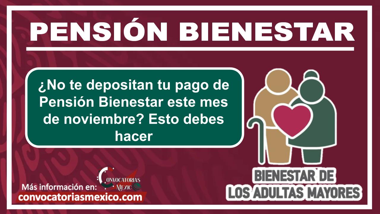 ¿No te depositan tu pago de Pensión Bienestar este mes de noviembre? Esto debes hacer
