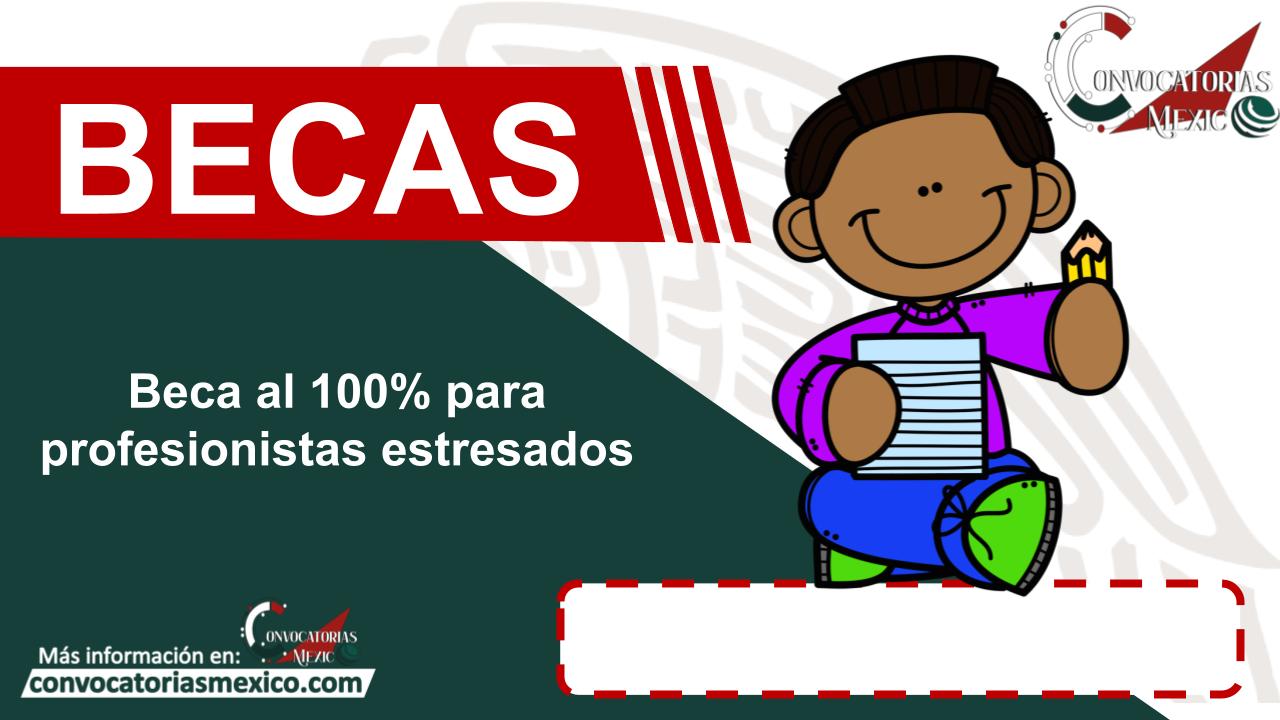 Beca al 100% para profesionistas estresados 11 Beca