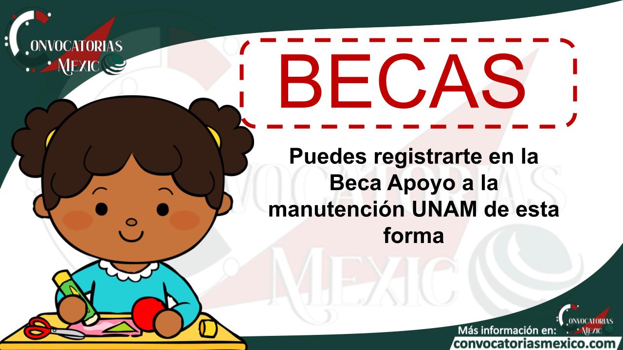 Puedes registrarte en la Beca Apoyo a la manutención UNAM de esta forma 11 Beca