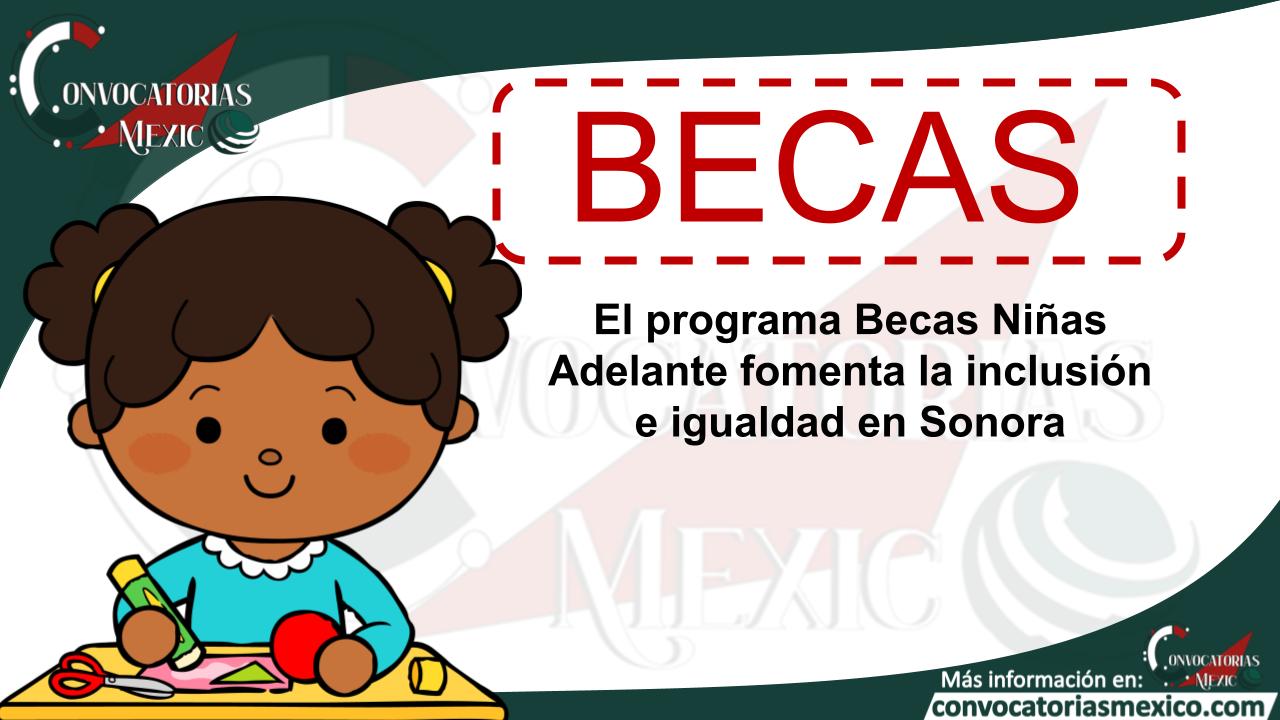 El programa Becas Niñas Adelante fomenta la inclusión e igualdad en Sonora 11 Beca