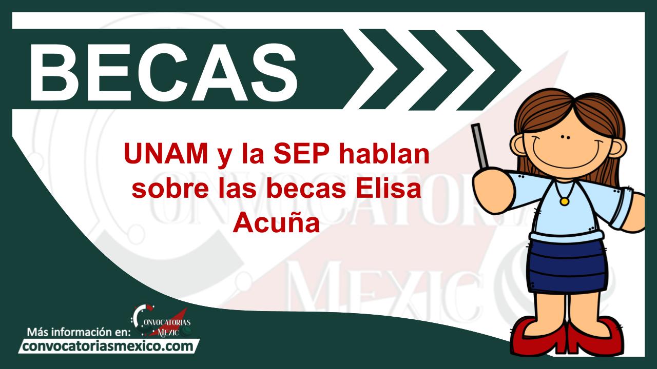 UNAM y la SEP hablan sobre las becas Elisa Acuña 11 Beca