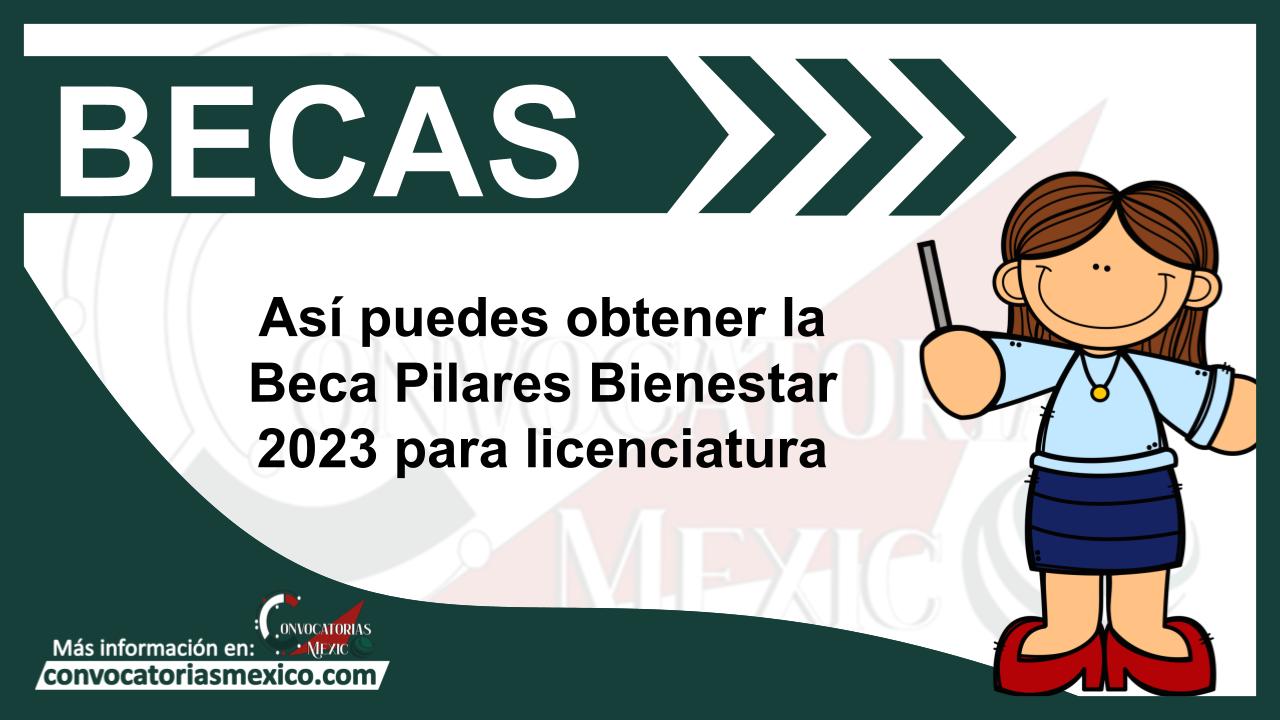 Así puedes obtener la Beca Pilares Bienestar 2023 para licenciatura 11 Beca