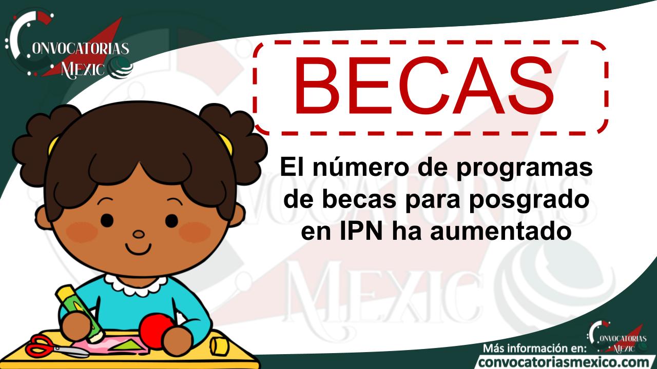 El número de programas de becas para posgrado en IPN ha aumentado 11 Beca