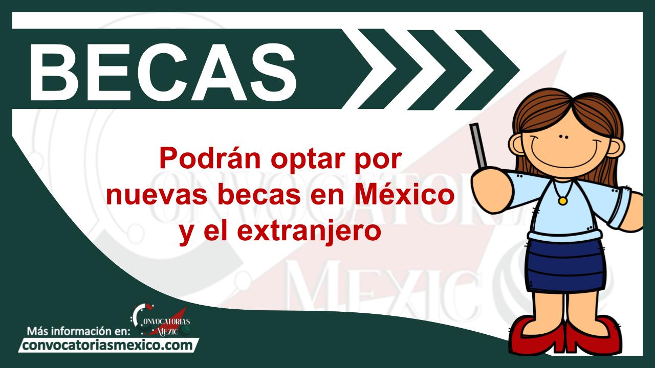 Podrán optar por nuevas becas en México y el extranjero 11 Beca