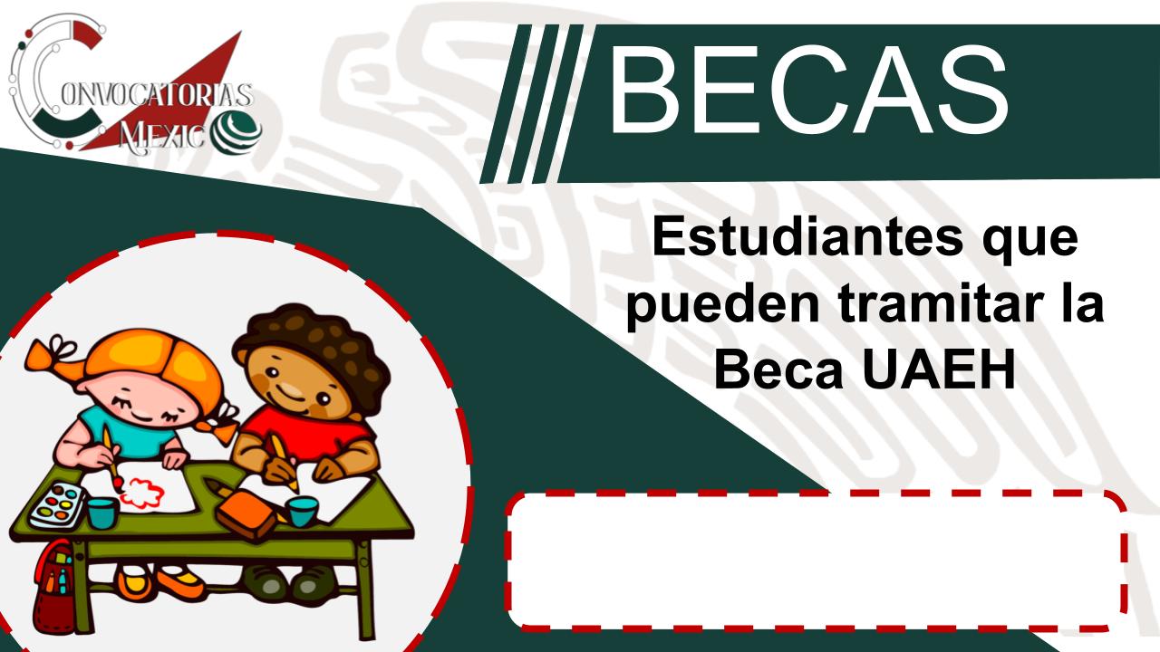 Estudiantes que pueden tramitar la Beca UAEH 11 Beca