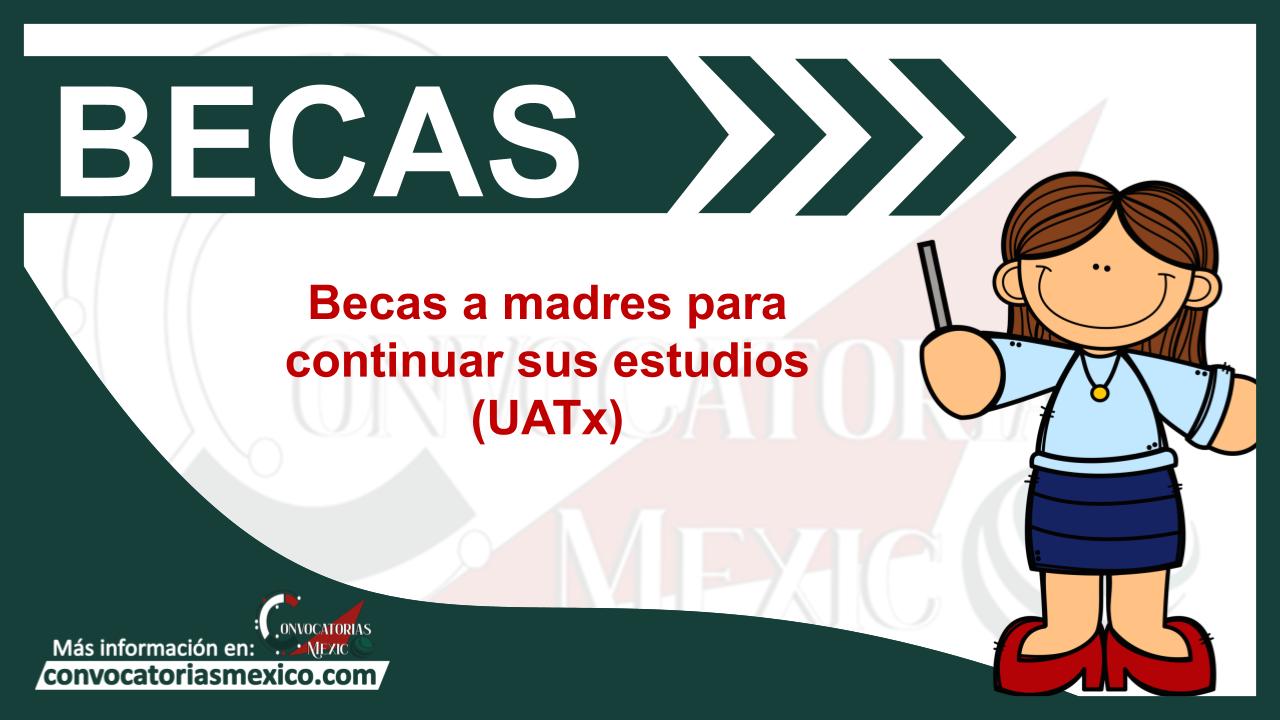 Becas a madres para continuar sus estudios (UATx) 11 Beca
