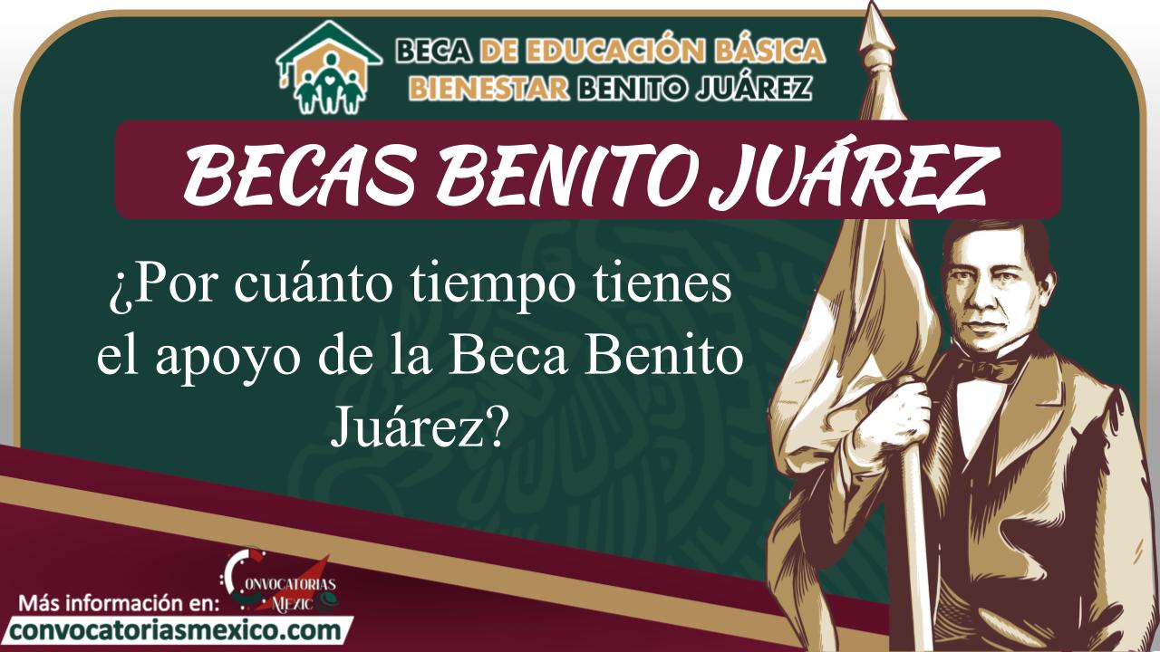 ¿Por cuanto tiempo tienes el apoyo de la Beca Benito Juárez? 11 Beca